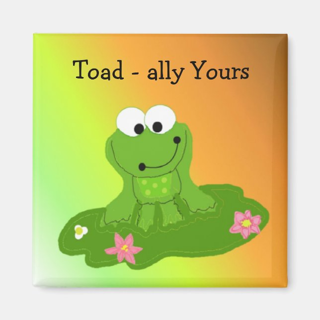 Toad-ally Yours Silly Frog Magnet (Front)