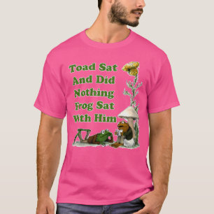 Toad Sat And Did Nothing Frog Sat With Him Apparel T-Shirt