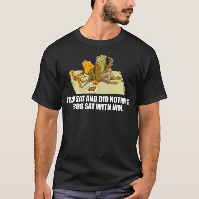 Toad Sat And Did Nothing. Frog Sat With Him T-Shirt (Front)
