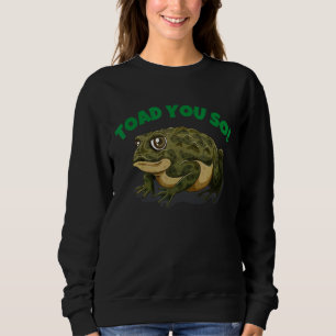 Toad You So  Crazy Cute Frog Toad For Women Men Ki Sweatshirt