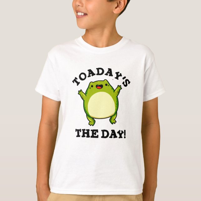 Toadays The Day Funny Toad Pun  T-Shirt (Front)