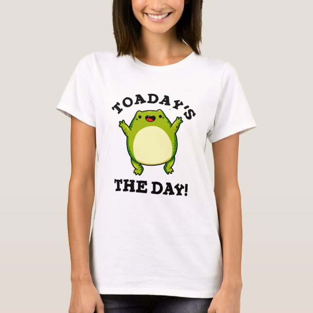 Toadays The Day Funny Toad Pun  T-Shirt (Front)