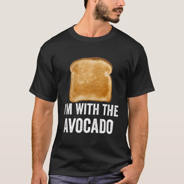 Toast I'M With The Avocado Bread Slice Avocado Toa T-Shirt (Front)