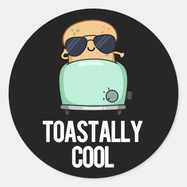 Toastally Cool Funny Toast Pun Dark BG Classic Round Sticker (Front)