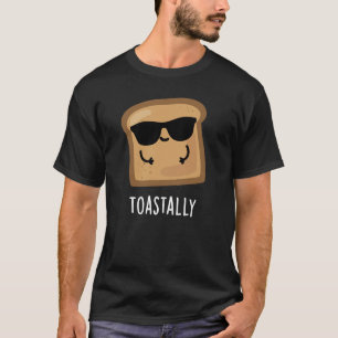Toastally Funny Toast Bread Pun Dark BG T-Shirt