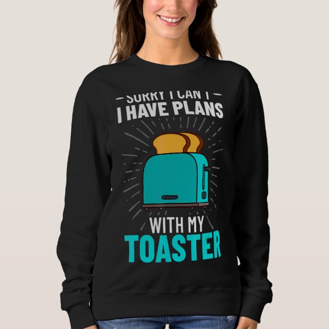 Toaster Oven Toasted Bread Toast Maker Pun Sweatshirt (Front)