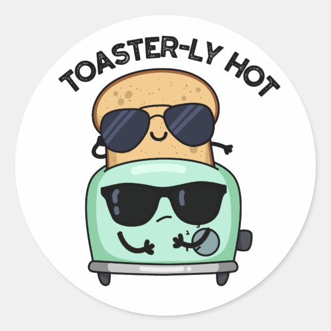 Toasterly Hot Funny Toaster Pun  Classic Round Sticker (Front)