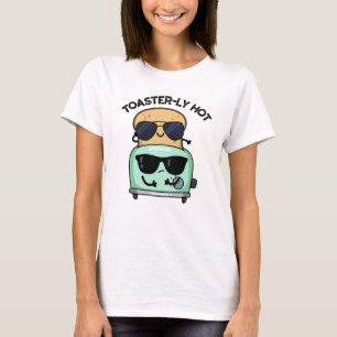 Toasterly Hot Funny Toaster Pun T-Shirt