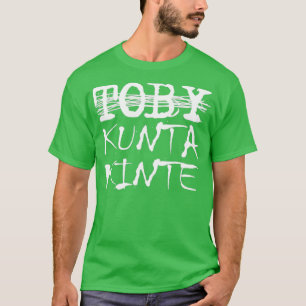 Toby Kunta Kinte Funny T-Shirt