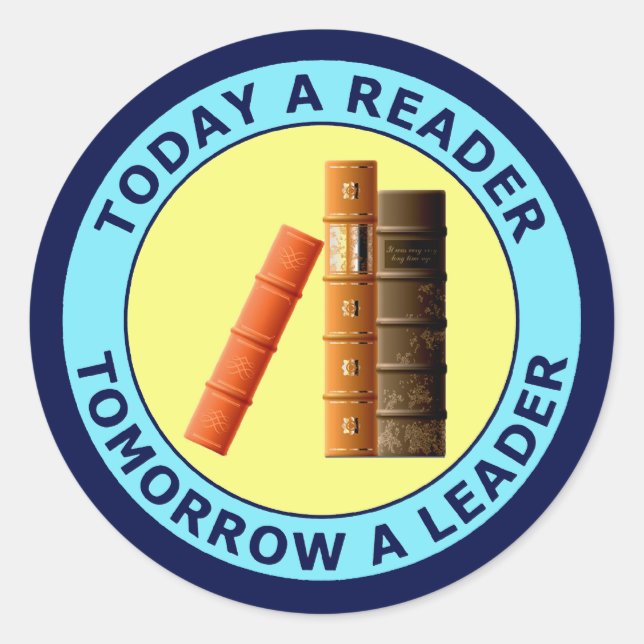 TODAY A READER TOMORROW A LEADER CLASSIC ROUND STICKER (Front)