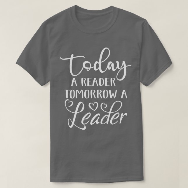 Today a Reader Tomorrow a Leader Reading Book Love T-Shirt (Design Front)
