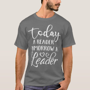 Today a Reader Tomorrow a Leader Reading Book Love T-Shirt
