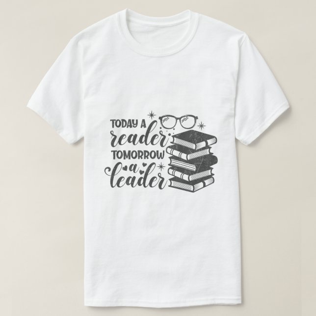 today a reader tomorrow a leader T-Shirt (Design Front)