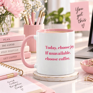 Today Choose Joy, If Unavailable Choose Coffee Mug