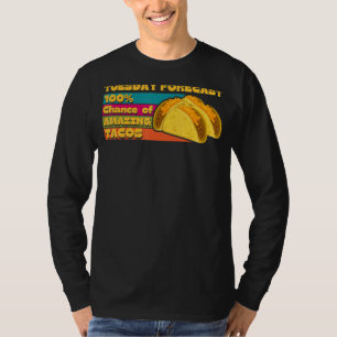 Today Forecast 100 Chance of Amazing Taco idea T-Shirt
