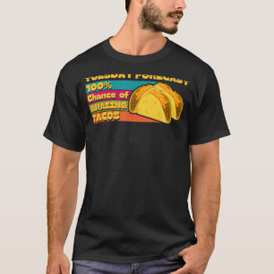 Today Forecast 100 Chance of Amazing Taco  idea T-Shirt
