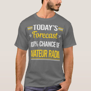 Today Forecast Amateur Radio Ham Radio  T-Shirt