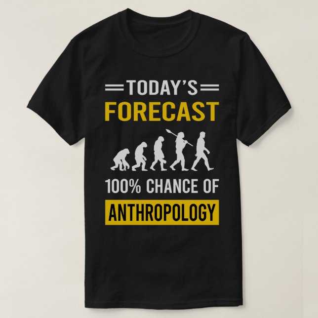 Today Forecast Anthropology Anthropologist T-Shirt (Design Front)