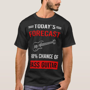 Today Forecast Bass Guitar Guitarist T-Shirt