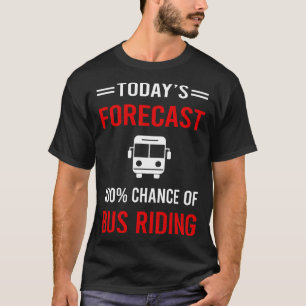 Today Forecast Bus Riding T-Shirt