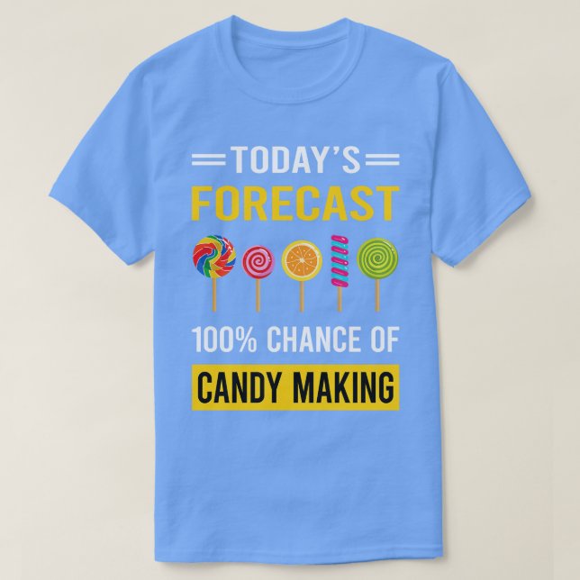 Today Forecast Candy Making Maker Candymaking T-Shirt (Design Front)