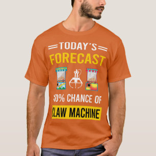 Today Forecast Claw Machine Crane T-Shirt