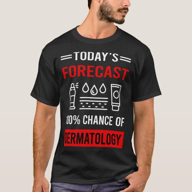 Today Forecast Dermatology Dermatologist T-Shirt (Front)