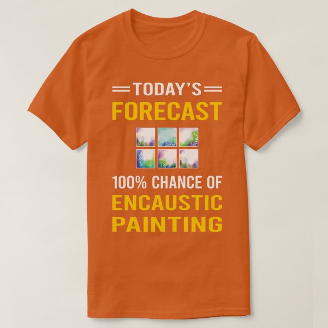 Today Forecast Encaustic Painting T-Shirt (Design Front)