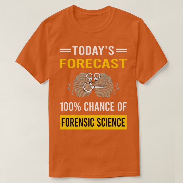 Today Forecast Forensic Science Forensics T-Shirt (Design Front)