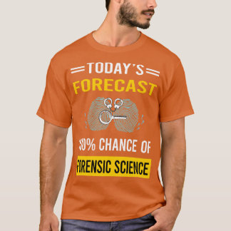 Today Forecast Forensic Science Forensics T-Shirt