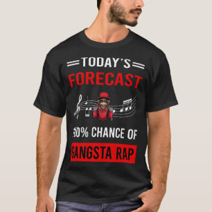 Today Forecast Gangsta Rap Rapping Rapper T-Shirt