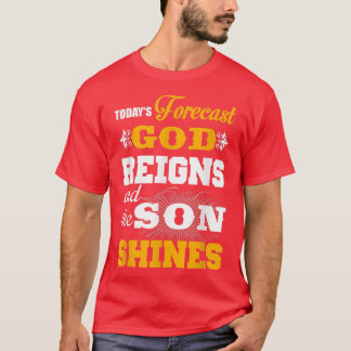 Today forecast god reigns and the son shine  T-Shirt