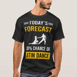 Today Forecast Latin Dance T-Shirt