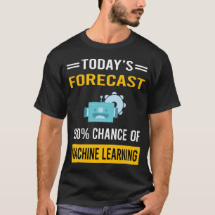 Today Forecast Machine Learning T-Shirt