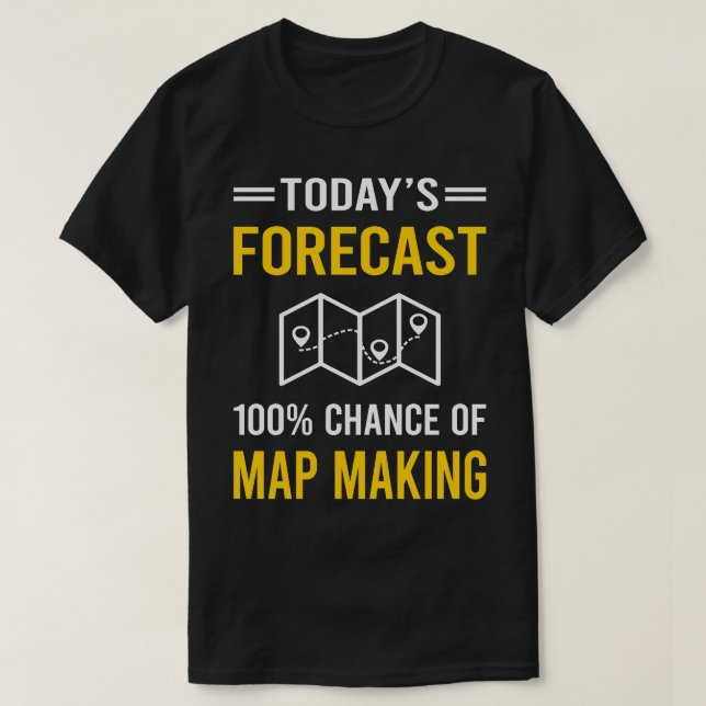 Today Forecast Map Making Maker Mapmaking Mapmaker T-Shirt (Design Front)