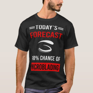 Today Forecast Microblading Microblade T-Shirt