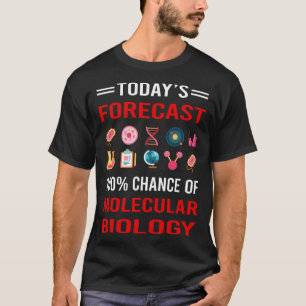 Today Forecast Molecular Biology Biologist T-Shirt