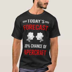 Today Forecast Papercraft Paper Craft Crafting T-Shirt