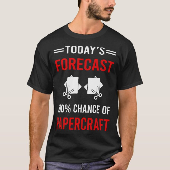 Today Forecast Papercraft Paper Craft Crafting T-Shirt (Front)