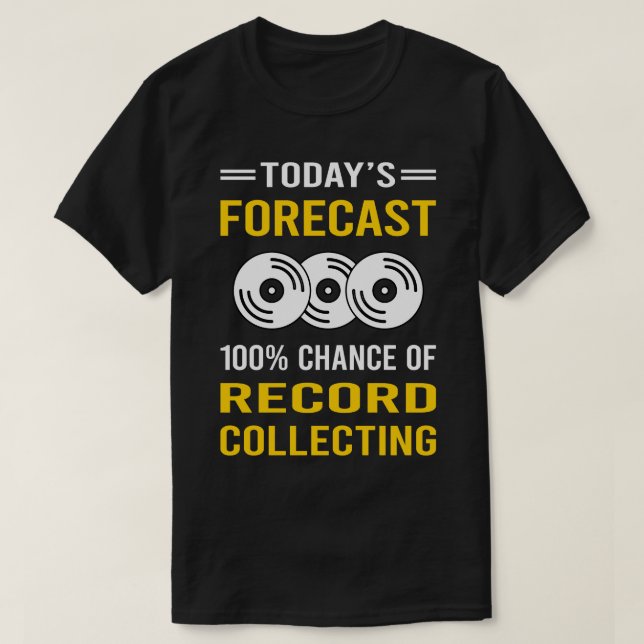 Today Forecast Record Collecting Records T-Shirt (Design Front)
