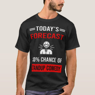 Today Forecast Standup Comedy T-Shirt