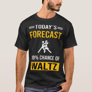 Today Forecast Waltz T-Shirt
