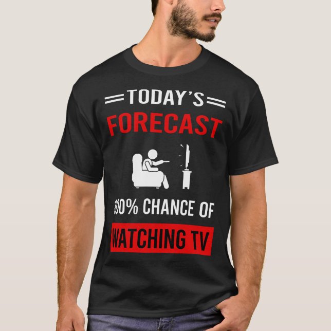 Today Forecast Watching TV T-Shirt (Front)