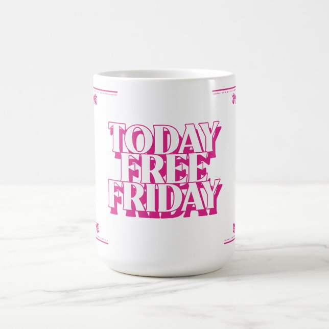 Today Free Friday (in pink) Coffee Mug (Center)