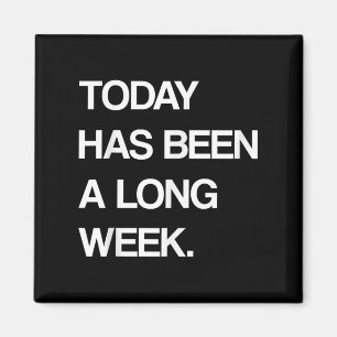 Today Has Been A Long Week Funny Sarcastic Saying  Magnet