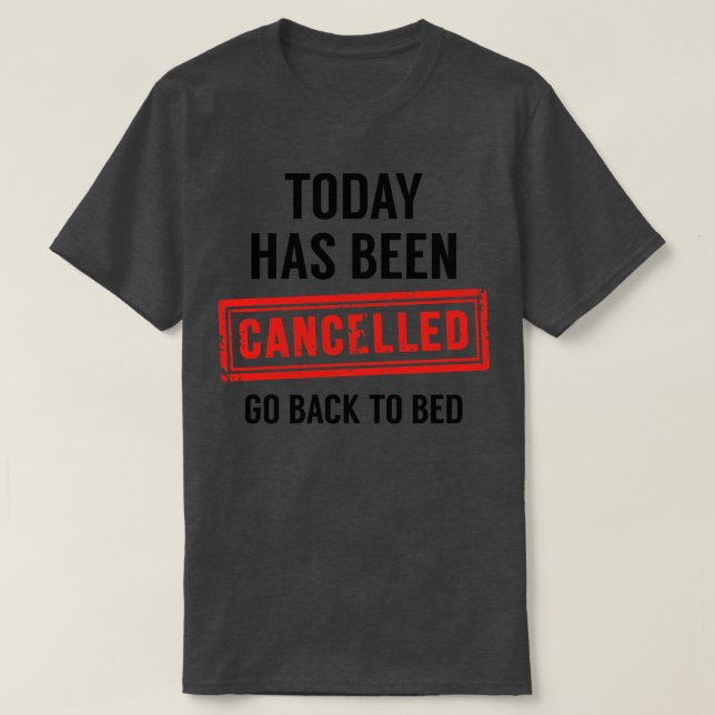 Today Has Been Cancelled 2 T-Shirt (Design Front)
