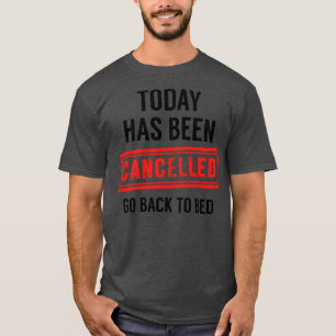 Today Has Been Cancelled 2 T-Shirt