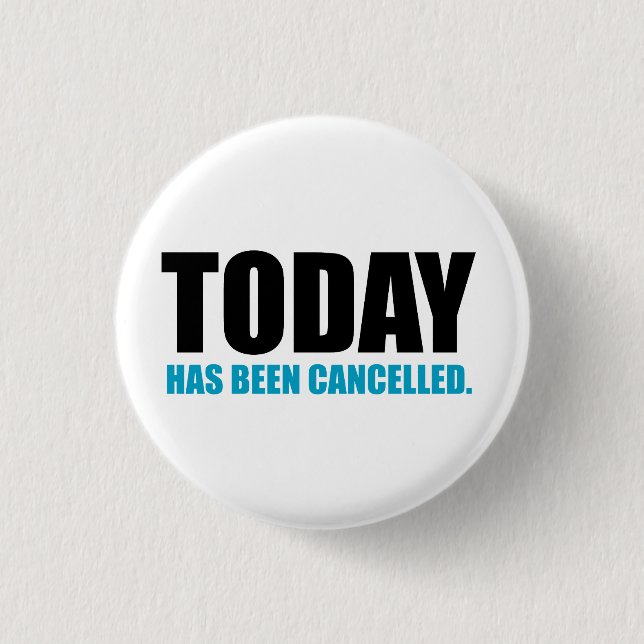 TODAY, has been CANCELLED 3 Cm Round Badge (Front)