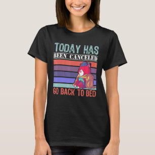 Today Has Been Cancelled Go Back To Bed Gamer Bea T-Shirt