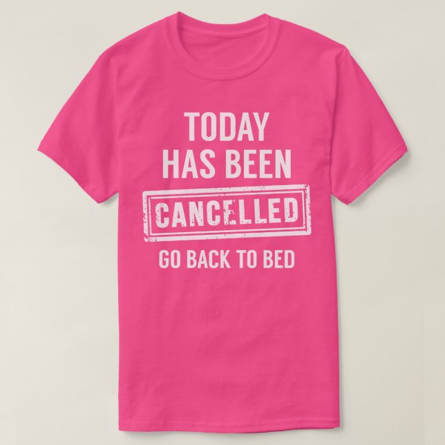 Today Has Been Cancelled T-Shirt (Design Front)